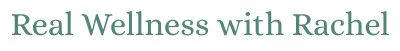Real Wellness with Rachel